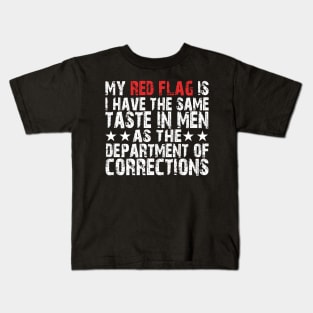 my red flag is i have the same taste in men as the department of corrections Kids T-Shirt